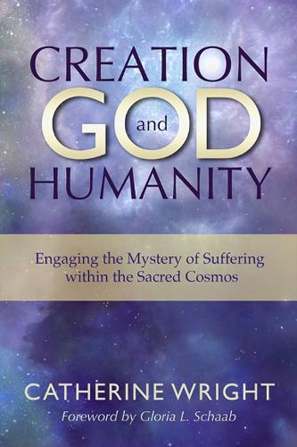 Creation, God, and Humanity: Engaging the Mystery of Suffering within the Sacred Cosmos