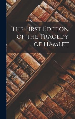 The First Edition of the Tragedy of Hamlet