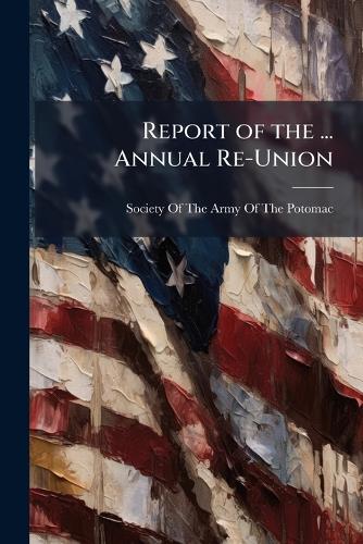 Report of the ... Annual Re-Union