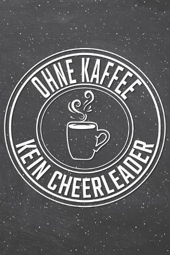 Ohne Kaffee Kein Cheerleader