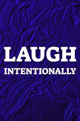 Laugh Intentionally: Daily Success, Motivation and Everyday Inspiration For Your Best Year Ever, 365 days to more Happiness Motivational Year Long Journal / Daily Notebo