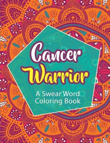 Cancer Warrior: A Swear Word Coloring Book