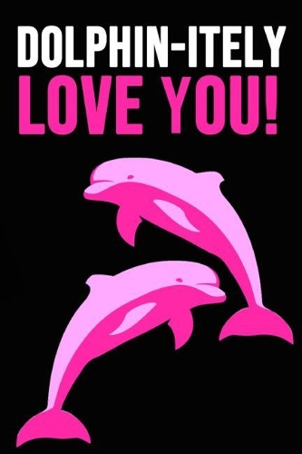 Dolphin-Itely Love You!: Lovely Notebook / Journal / Diary / Notepad, Dolphin Lover Gifts (Lined, 6 x 9)
