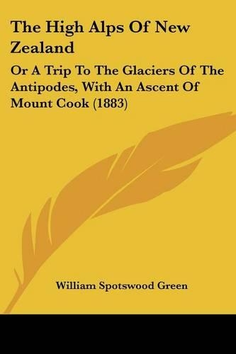 The High Alps Of New Zealand: Or A Trip To The Glaciers Of The Antipodes, With An Ascent Of Mount Cook (1883)(English)