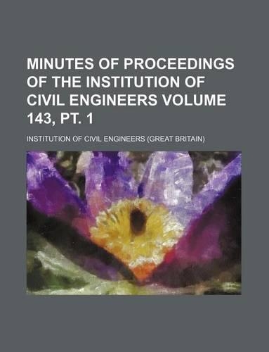 Minutes of Proceedings of the Institution of Civil Engineers Volume 143, PT. 1