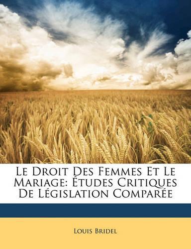 Le Droit Des Femmes Et Le Mariage: Études Critiques De Législation Comparée(French)