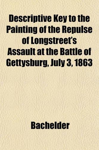 Descriptive Key to the Painting of the Repulse of Longstreet's Assault at the Battle of Gettysburg, July 3, 1863