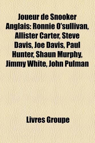 Joueur de Snooker Anglais: Ronnie O'Sullivan, Allister Carter, Steve Davis, Joe Davis, Paul Hunter, Shaun Murphy, Jimmy White, John Pulman(French)