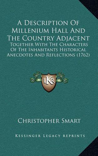 A Description of Millenium Hall and the Country Adjacent: Together with the Characters of the Inhabitants Historical Anecdotes and Reflections (1762)(English)