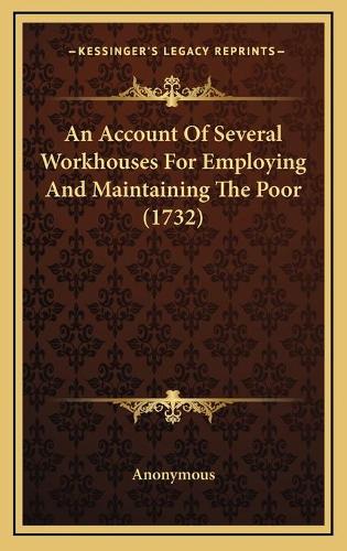 An Account Of Several Workhouses For Employing And Maintaining The Poor (1732)
