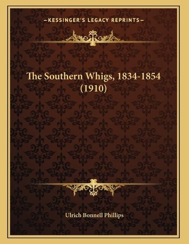 The Southern Whigs, 1834-1854 (1910): (English)