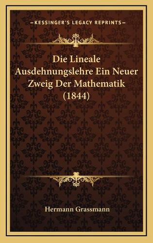 Die Lineale Ausdehnungslehre Ein Neuer Zweig Der Mathematik (1844)