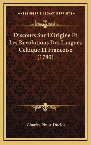 Discours Sur L'Origine Et Les Revolutions Des Langues Celtique Et Francoise (1780)
