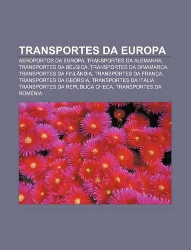 Transportes Da Europa: Aeroportos Da Europa, Transportes Da Alemanha, Transportes Da Belgica, Transportes Da Dinamarca(Portuguese)