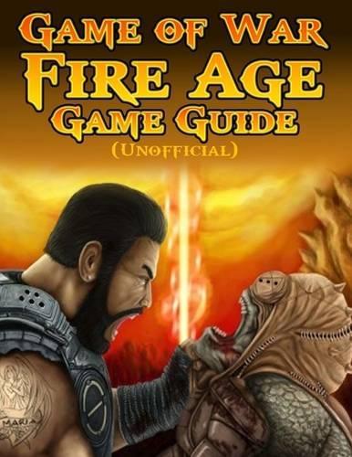 Game of War Fire Age Game Guide (Unofficial)