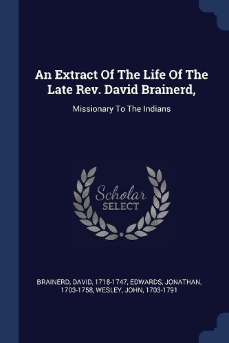 An Extract Of The Life Of The Late Rev. David Brainerd,
