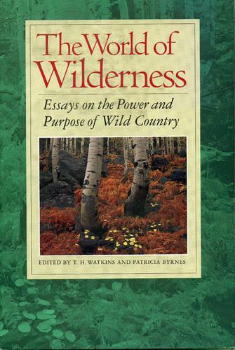 The World of Wilderness: Essays on the Power and Purpose of Wild Country(English)