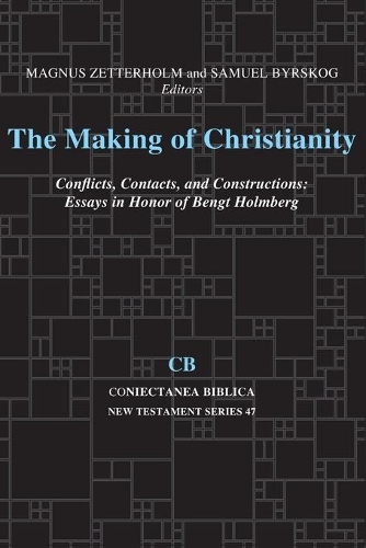 Making of Christianity: Conflicts, Contacts, and Constructions: Essays in Honor of Bengt Holmberg