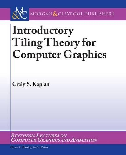 Introductory Tiling Theory for Computer Graphics: (Synthesis Lectures on Computer Graphics and Animation)