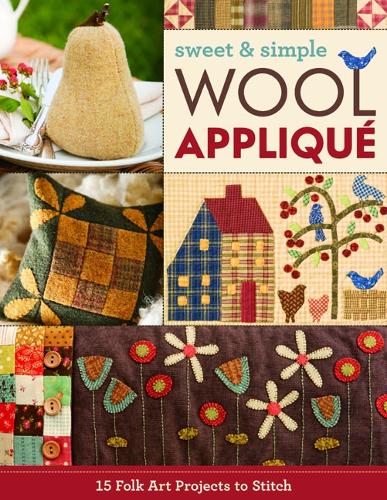 Sweet & Simple Wool Appliqué: 15 Folk Art Projects to Stitch(English)