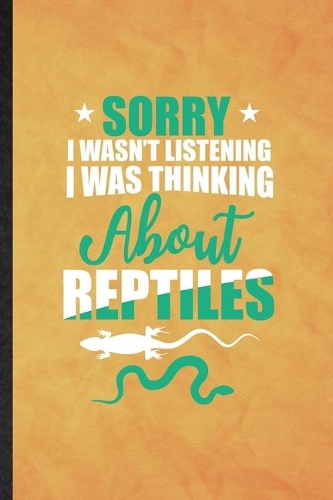 Sorry I Wan't Listening I Was Thinking About Reptiles