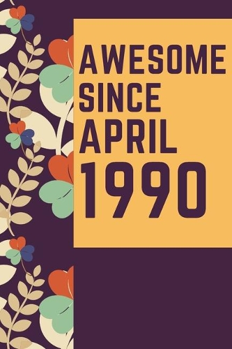 Awesome Since April 1990 Notebook Birthday Gift