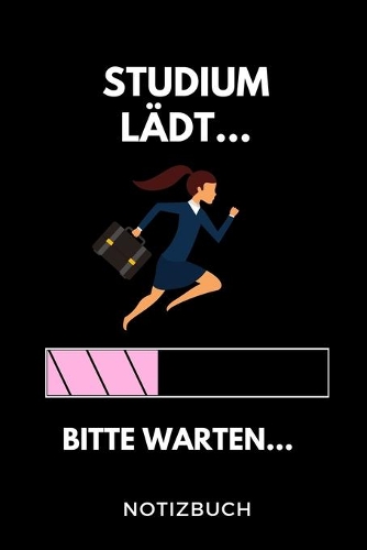 Studium lädt... Bitte warten... Notizbuch: A5 TAGEBUCH für zukünftige Studenten - Cooler Spruch fürs Studium und Uni - Geburtstagsgeschenk - zur erfolgreichen Prüfung - Klausurenphase