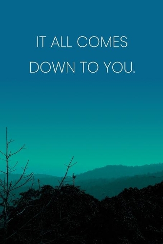 Inspirational Quote Notebook - 'It All Comes Down To You.' - Inspirational Journal to Write in - Inspirational Quote Diary: Medium College-Ruled Journey Diary, 110 page, Lined, 6x9 (15.2 x 22.9 cm)
