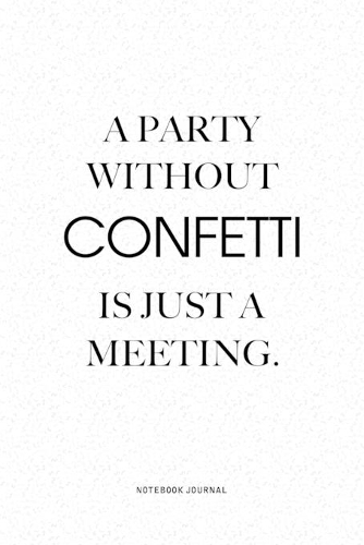 A Party Without Confetti Is Just A Meeting