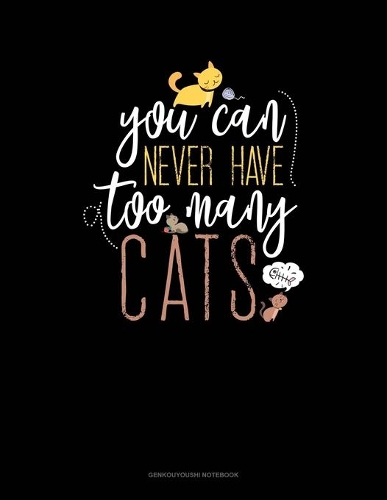 You Can Never Have Too Many Cats: Genkouyoushi Notebook(705 Genkouyoushi Notebook)