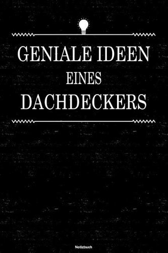 Geniale Ideen eines Dachdeckers Notizbuch: Dachdecker Journal DIN A5 liniert 120 Seiten Geschenk