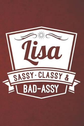 Lisa: Sassy Classy & Bad-Assy Personalized Notebook and Journal