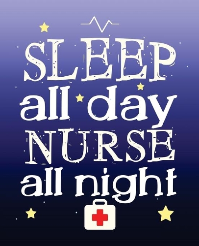 Sleep All Day Nurse All Night