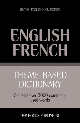Theme-based dictionary British English-French - 3000 words: (60 British English Collection)