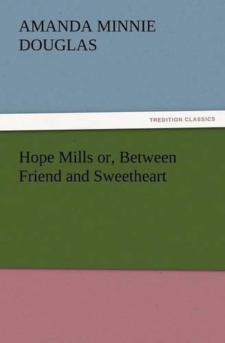 Hope Mills Or, Between Friend and Sweetheart: (English)