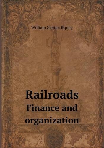 Railroads Finance and Organization