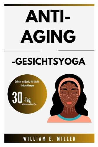 Anti-Aging-Gesichtsyoga: Einfache und Schritt-für-Schritt-Gesichtsübungen / 30-Tage-Plan für Anfänger(Easy Home Workouts for Everyone)