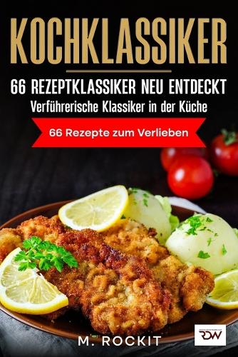 Kochklassiker. 66 Rezeptklassiker neu entdeckt