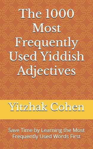 The 1000 Most Frequently Used Yiddish Adjectives: Save Time by Learning the Most Frequently Used Words First(2 Most Commonly Used Yiddish Words Collection)