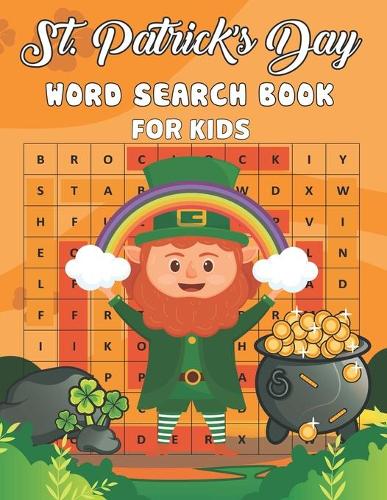 St. Patrick's Day Word Search Book For Kids: An Word Find Activity Book with more than 700 words Of this St Patrick's Day Easy to Read Word Search with Solutions Gift for Kids, Ages 8-12 with S