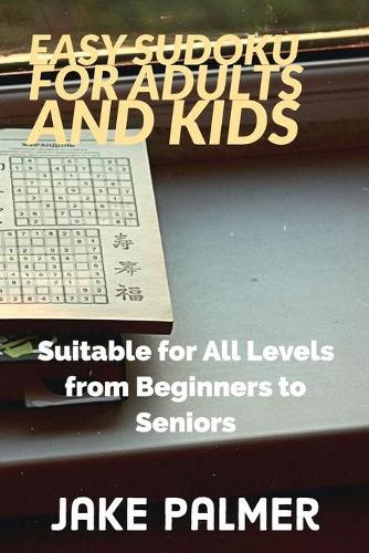 Easy Sudoku for Adults and Kids: Suitable for All Levels from Beginners to Seniors