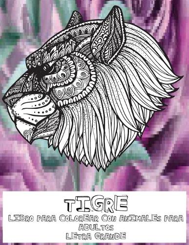 Letra grande - Libro para colorear con animales para adultos - Tigre