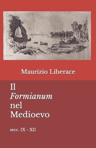 Il Formianum nel Medioevo: secc. IX - XII(15 Itinerari Formiani Di Storia, Di Cultura, Tradizioni.)