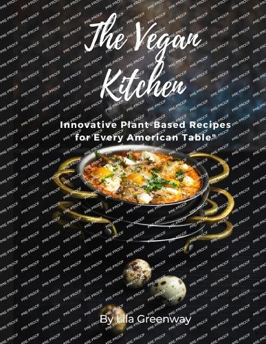 Vegan Kitchen: Innovative Plant-Based Recipes for Every American Table