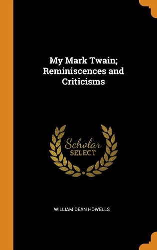 My Mark Twain; Reminiscences and Criticisms