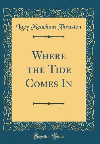 Where the Tide Comes in (Classic Reprint)