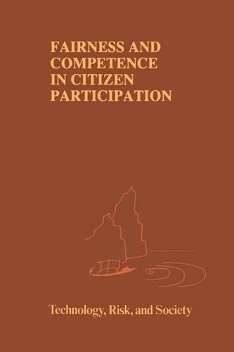 Fairness and Competence in Citizen Participation: Evaluating Models for Environmental Discourse(10 Risk, Governance and Society)