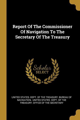 Report Of The Commissioner Of Navigation To The Secretary Of The Treasury