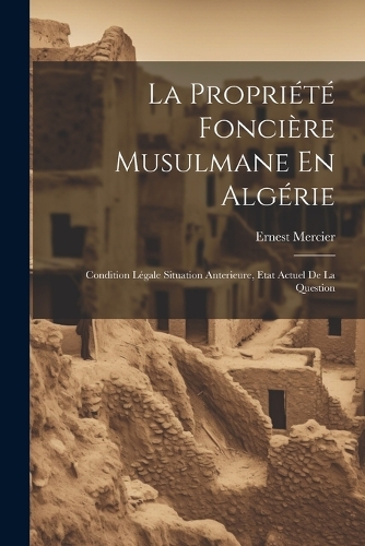 La Propriété Foncière Musulmane En Algérie