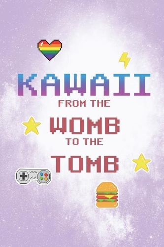 Kawaii From The Womb To The Tomb: Blank Lined Notebook ( Kawaii ) Lilac